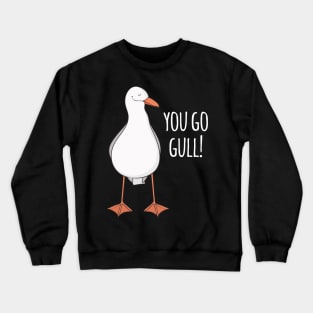 You Go Gull! Crewneck Sweatshirt